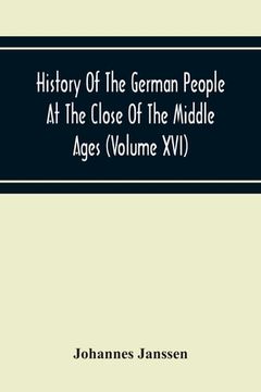 portada History Of The German People At The Close Of The Middle Ages (Volume Xvi) General Moral And Religious Corruption-Imperial Legislation Against Witchcra (en Inglés)