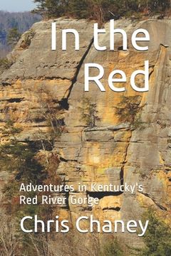 portada In the Red: Adventures in Kentucky's Red River Gorge (en Inglés)