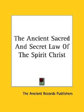 portada the ancient sacred and secret law of the spirit christ (en Inglés)