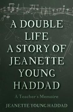portada A Double Life A Story of Jeanette Young Haddad: A Teacher's Memoire (en Inglés)