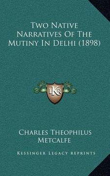 portada two native narratives of the mutiny in delhi (1898) (en Inglés)