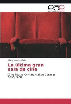 portada La última gran sala de cine: Cine Teatro Continental de Caracas 1936-2008 (Spanish Edition)