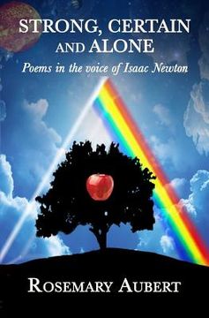 portada Strong, Certain and Alone: Poems in the Voice of Isaac Newton (en Inglés)
