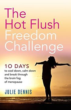 portada The hot Flush Freedom Challenge: 10 Days to Cool Down, Calm Down and Break Through the Brain fog of Menopause (en Inglés)