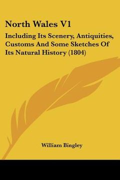 portada north wales v1: including its scenery, antiquities, customs and some sketches of its natural history (1804)