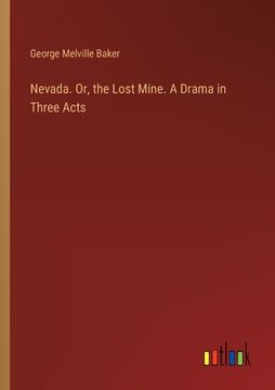 portada Nevada. Or, the Lost Mine. A Drama in Three Acts