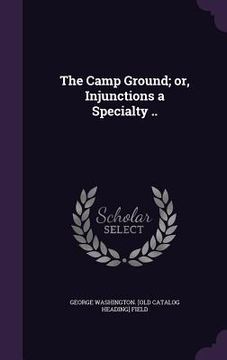 portada The Camp Ground; or, Injunctions a Specialty .. (en Inglés)