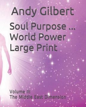 portada Soul Purpose ... World Power Large Print: Volume III the Middle East Dimension (en Inglés)