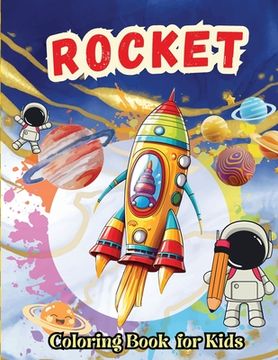 portada Rocket Coloring Book for Kids: 50 Fun and amazing coloring pages for kids 4- 8 with Astronauts, Planets, Spaceships (en Inglés)