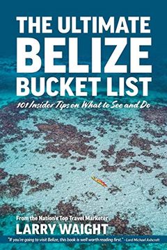 portada The Ultimate Belize Bucket List: 101 Insider Tips on What to see and do [Idioma Inglés] (in English)