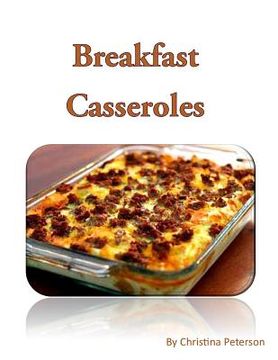 portada Breakfast Casseroles: Every recipe ends with space for notes, Recipe includes pizza, sausage, egg, Souffle, Quiche and more (en Inglés)