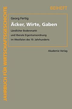 portada Acker, Wirte, Gaben: Landlicher Bodenmarkt und Liberale Eigentumsordnung im Westfalen des 19. Jahrhunderts (Jahrbuch f r Wirtschaftsgeschichte. Beihefte) (in German)