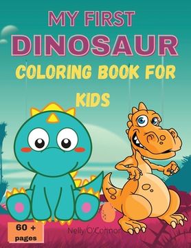 portada My First Dinosaur Coloring Book for Kids: Amazing Dinosaur Coloring BookCute&FunFor Kids ages 2-8Big ImagesOver 60 pages (en Inglés)