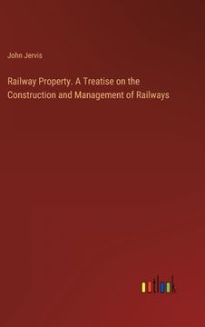 portada Railway Property. A Treatise on the Construction and Management of Railways (en Inglés)