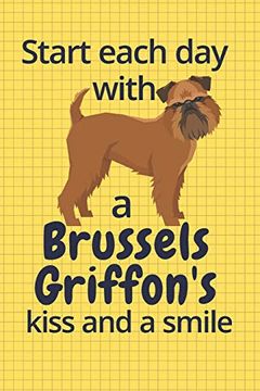 portada Start Each day With a Brussels Griffon's Kiss and a Smile: For Brussels Griffon dog Fans (en Inglés)