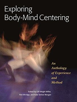 portada Exploring Body-Mind Centering: An Anthology of Experience and Method (io Series) (en Inglés)