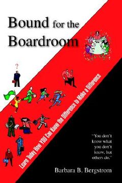 portada bound for the boardroom: learn today how you can know the difference to make a difference (in English)