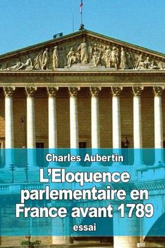 portada L'Eloquence parlementaire en France avant 1789 (in French)