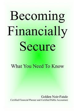 portada Becomining Financially Secure: What You Need To Know (en Inglés)