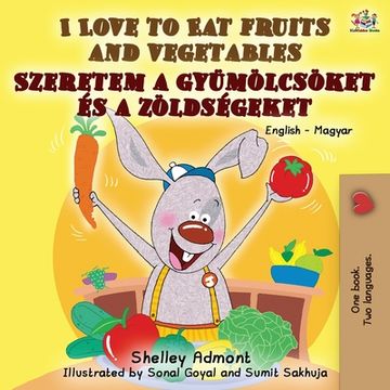 portada I Love to Eat Fruits and Vegetables: English Hungarian Bilingual Book (en Húngaro)