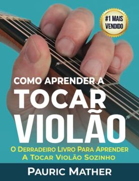 portada Como Aprender a Tocar Violão: O Melhor Livro Para Aprender a Tocar Violão Sozinho (en Portugués)
