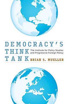 portada Democracy'S Think Tank: The Institute for Policy Studies and Progressive Foreign Policy (in English)