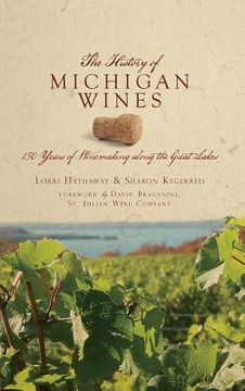 portada The History of Michigan Wines: 150 Years of Winemaking Along the Great Lakes (en Inglés)