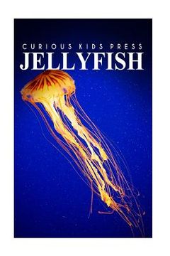 portada Jellyfish - Curious Kids Press: Kids book about animals and wildlife, Children's books 4-6 (en Inglés)
