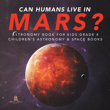 portada Can Humans Live in Mars? Astronomy Book for Kids Grade 4 Children's Astronomy & Space Books (en Inglés)