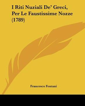 portada I Riti Nuziali De' Greci, Per Le Faustissime Nozze (1789) (en Italiano)