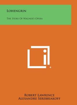 portada Lohengrin: The Story of Wagner's Opera (in English)