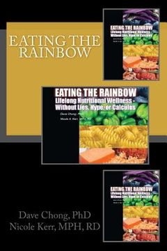 portada Eating the Rainbow: Lifelong nutritional wellness without lies, hype, or calculus (en Inglés)