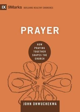portada Prayer: How Praying Together Shapes the Church (9Marks: Building Healthy Churches) 