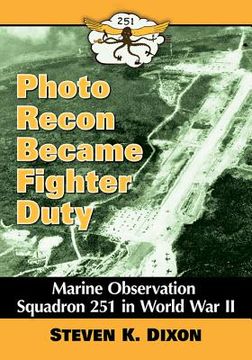 portada Photo Recon Became Fighter Duty: Marine Observation Squadron 251 in World War II (en Inglés)