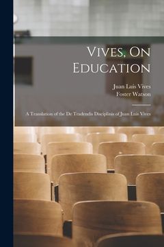 portada Vives, On Education: A Translation of the De Tradendis Disciplinis of Juan Luis Vives (in English)