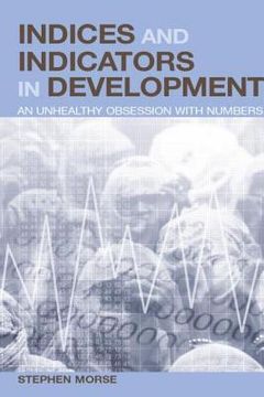 portada Indices and Indicators in Development: An Unhealthy Obsession with Numbers