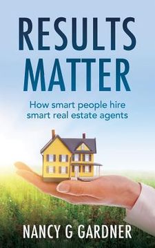 portada Results Matter: How smart people hire smart real estate agents (en Inglés)