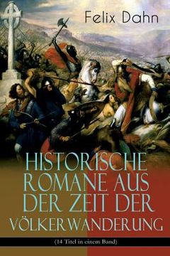 portada Historische Romane aus der Zeit der Völkerwanderung (14 Titel in einem Band) (Band 2/3): Attila, Felicitas, Ein Kampf um Rom, Gelimer, Die schlimmen N (en Alemán)