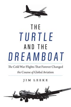 portada The Turtle and the Dreamboat: The Cold war Flights That Forever Changed the Course of Global Aviation (en Inglés)