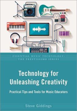 portada Technology for Unleashing Creativity: Practical Tips and Tools for Music Educators (Essential Music Technology: The Prestissimo Series) (en Inglés)
