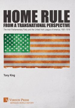 portada Home Rule from a Transnational Perspective: The Irish Parliamentary Party and the United Irish League of America, 1901-1918 (en Inglés)