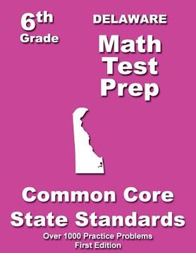 portada Delaware 6th Grade Math Test Prep: Common Core Learning Standards (en Inglés)