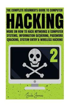 portada Hacking: The Complete Beginner’S Guide to Computer Hacking: More on how to Hack Networks and Computer Systems, Information Gathering, Password. Online Anonymity, ip Address, Privacy) (in English)