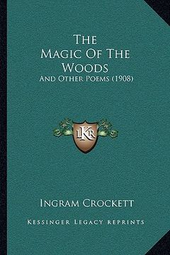 portada the magic of the woods the magic of the woods: and other poems (1908) and other poems (1908) (en Inglés)