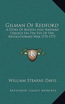 portada gilman of redford: a story of boston and harvard college on the eve of the revolutionary war 1770-1775 (en Inglés)