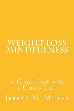 portada Weight Loss Mindfulness: A Good Day and a Good Life (en Inglés)