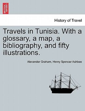 portada travels in tunisia. with a glossary, a map, a bibliography, and fifty illustrations. (in English)