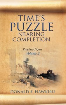 portada Time's Puzzle Nearing Completion: Prophecy Papers, Volume 2 (en Inglés)