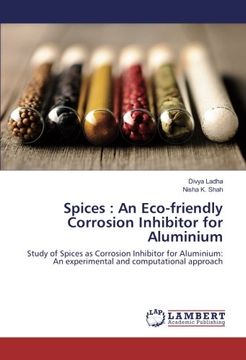 portada Spices : An Eco-friendly Corrosion Inhibitor for Aluminium: Study of Spices as Corrosion Inhibitor for Aluminium: An experimental and computational approach