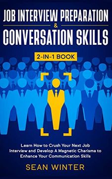 portada Job Interview Preparation and Conversation Skills 2-In-1 Book: Learn how to Crush Your Next job Interview and Develop a Magnetic Charisma to Enhance Your Communication Skills (in English)